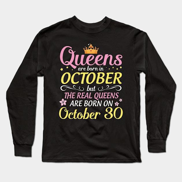 Happy Birthday To Me Mom Daughter Queens Are Born In October But Real Queens Are Born On October 30 Long Sleeve T-Shirt by Cowan79